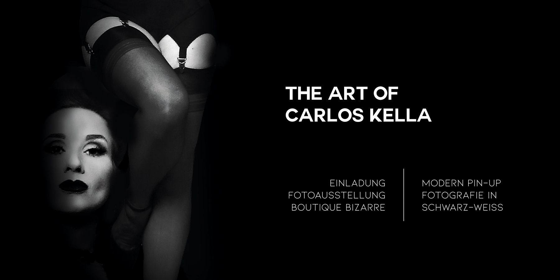 THE ART OF CARLOS KELLA: Modern Pin-Up Fotografie in Schwarz-Weiß – Einladung zur Vernissage in der Boutique Bizarre am Sonntag, den 08.12.2020 von 16:00 - 19:00 Uhr. ...